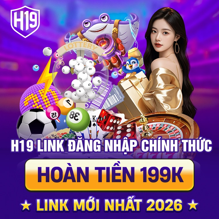 h19 link đăng nhập chính thức hoàn tiền 199k