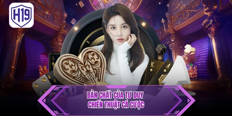 Bản chất của tư duy chiến thuật cá cược